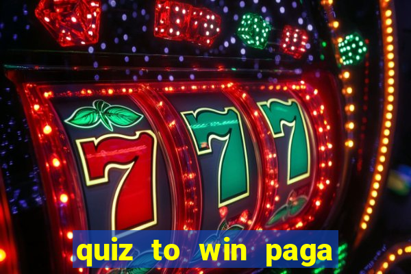 quiz to win paga mesmo quiz money paga mesmo